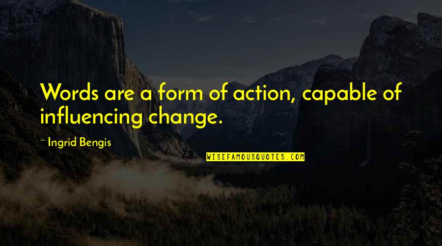 Influencing Change Quotes By Ingrid Bengis: Words are a form of action, capable of