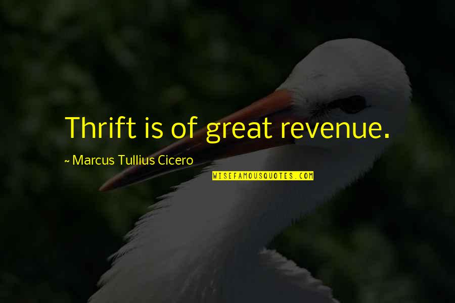 Influencing Lives Quotes By Marcus Tullius Cicero: Thrift is of great revenue.