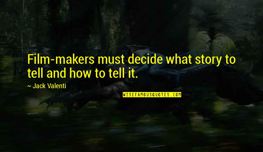 Influencing Love Quotes By Jack Valenti: Film-makers must decide what story to tell and