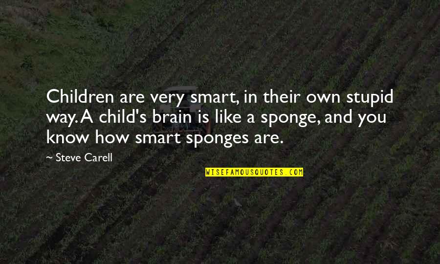 Influencing Love Quotes By Steve Carell: Children are very smart, in their own stupid