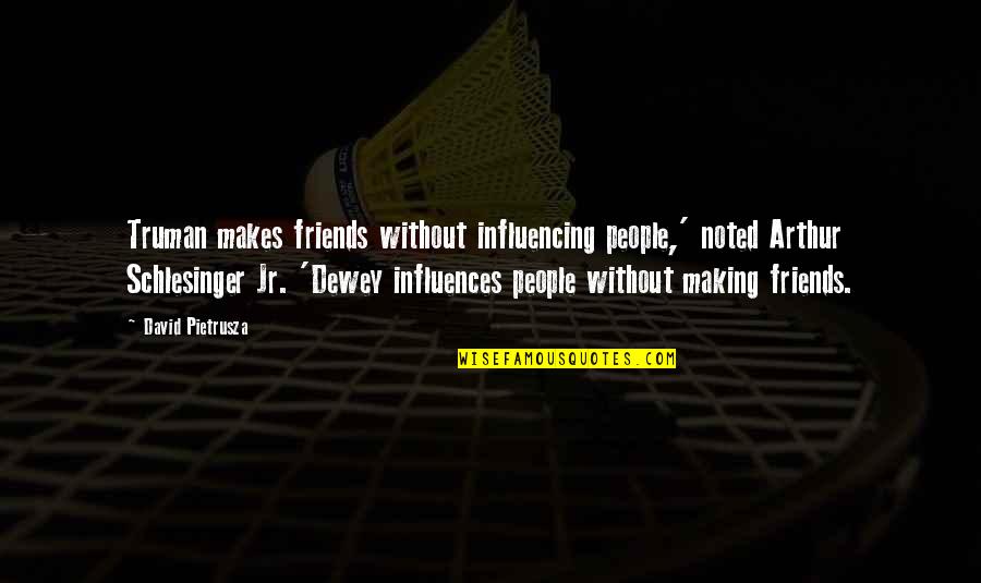 Influencing People Quotes By David Pietrusza: Truman makes friends without influencing people,' noted Arthur