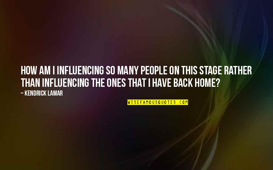 Influencing People Quotes By Kendrick Lamar: How am I influencing so many people on