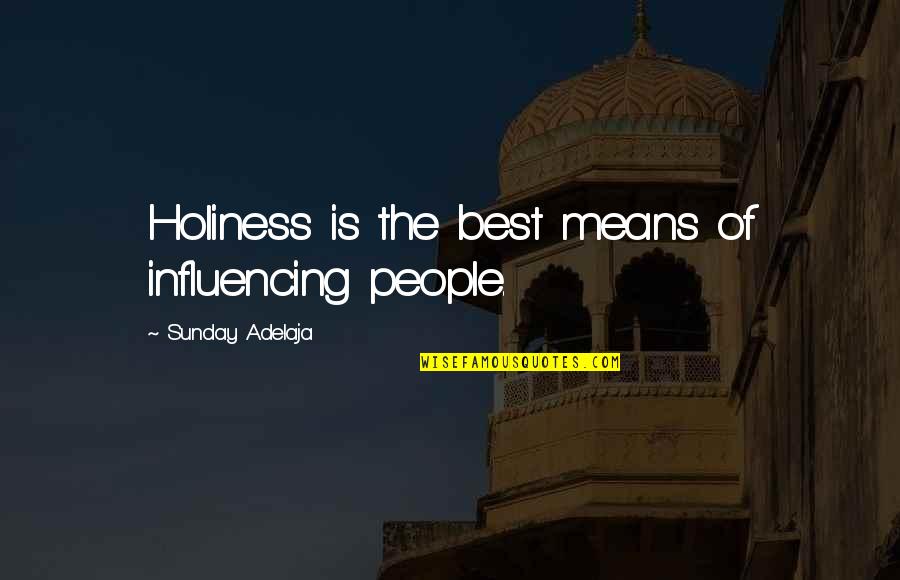 Influencing People Quotes By Sunday Adelaja: Holiness is the best means of influencing people.