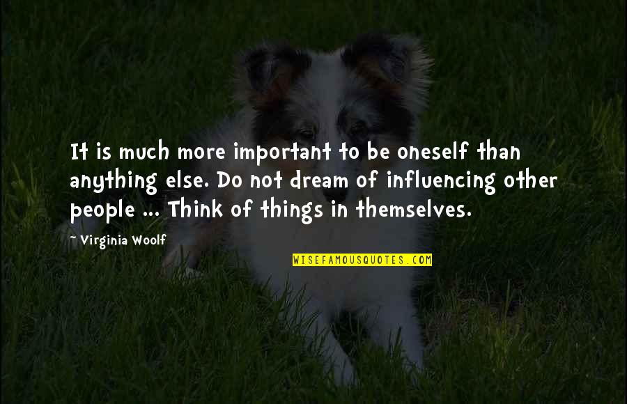 Influencing People Quotes By Virginia Woolf: It is much more important to be oneself