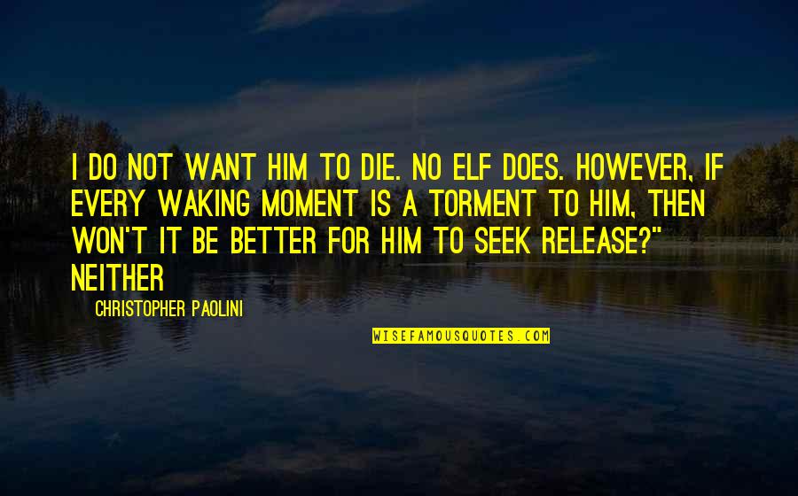 Influencing Someone's Life Quotes By Christopher Paolini: I do not want him to die. No