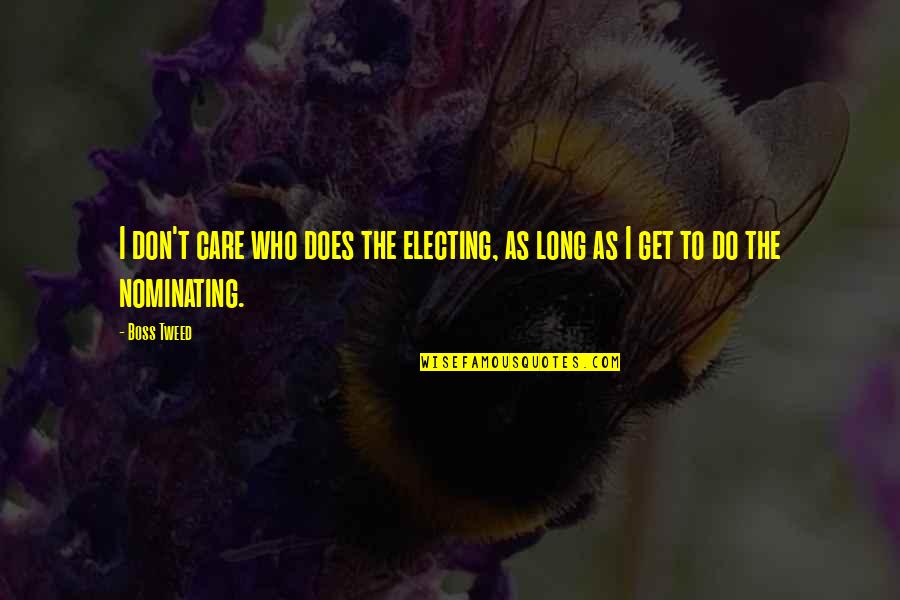 Influenece Quotes By Boss Tweed: I don't care who does the electing, as