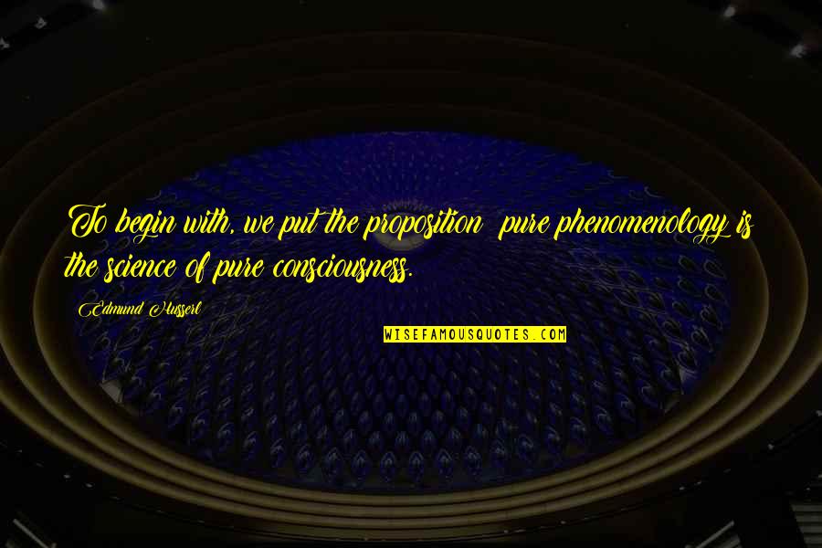 Influenece Quotes By Edmund Husserl: To begin with, we put the proposition: pure Influenece Quotes By Edmund Husserl: To begin with, we put the proposition: pure