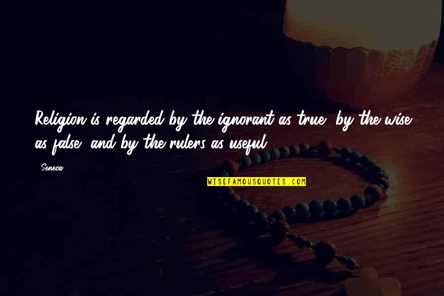 Influenece Quotes By Seneca.: Religion is regarded by the ignorant as true, Influenece Quotes By Seneca.: Religion is regarded by the ignorant as true,