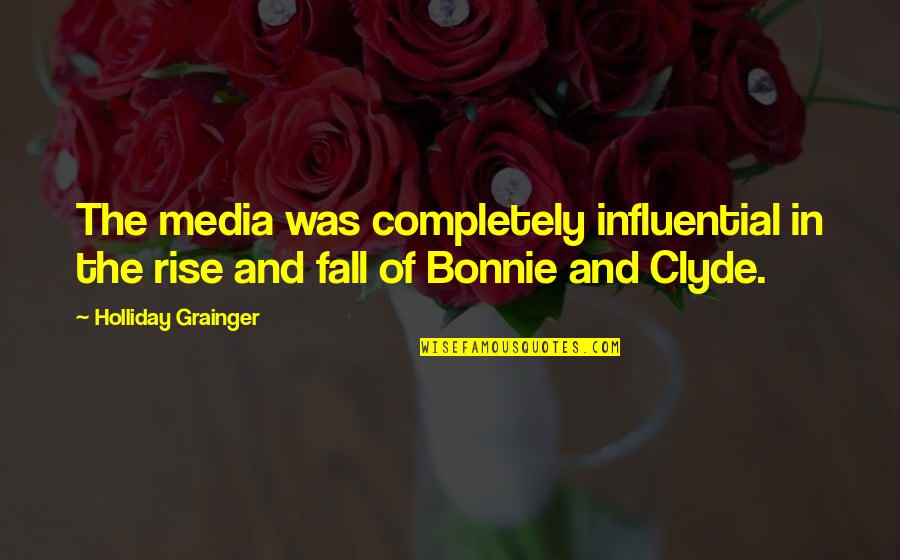 Influential Media Quotes By Holliday Grainger: The media was completely influential in the rise