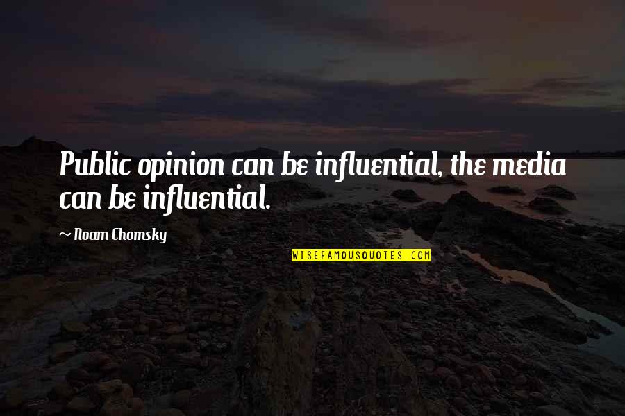 Influential Media Quotes By Noam Chomsky: Public opinion can be influential, the media can