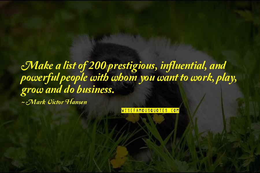 Influential People Quotes By Mark Victor Hansen: Make a list of 200 prestigious, influential, and