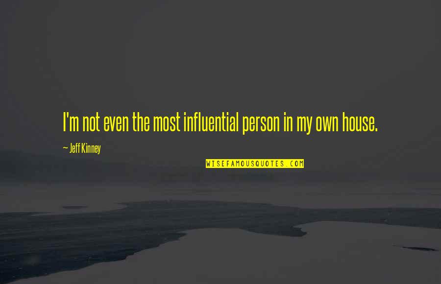 Influential Person Quotes By Jeff Kinney: I'm not even the most influential person in