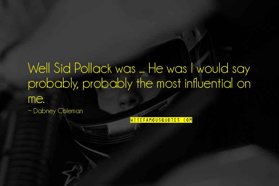 Influential Quotes By Dabney Coleman: Well Sid Pollack was ... He was I