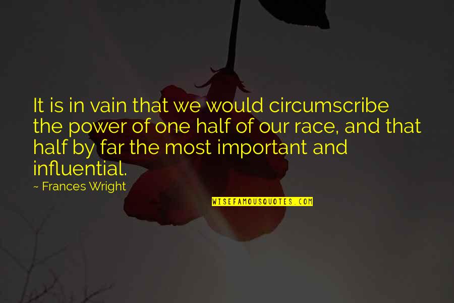 Influential Quotes By Frances Wright: It is in vain that we would circumscribe