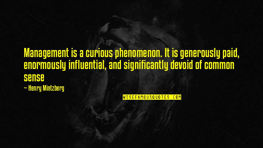 Influential Quotes By Henry Mintzberg: Management is a curious phenomenon. It is generously