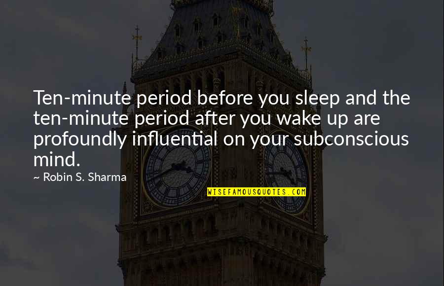 Influential Quotes By Robin S. Sharma: Ten-minute period before you sleep and the ten-minute