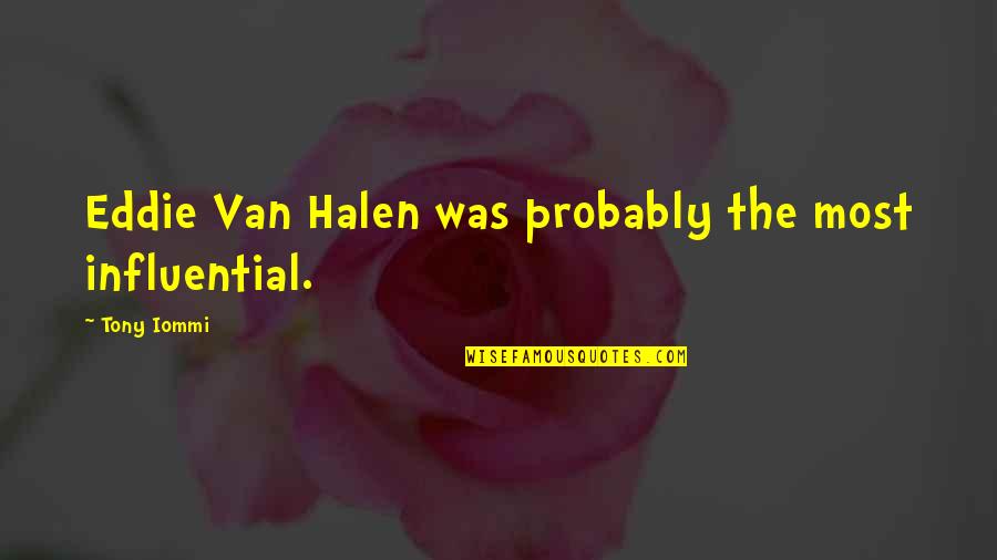 Influential Quotes By Tony Iommi: Eddie Van Halen was probably the most influential.