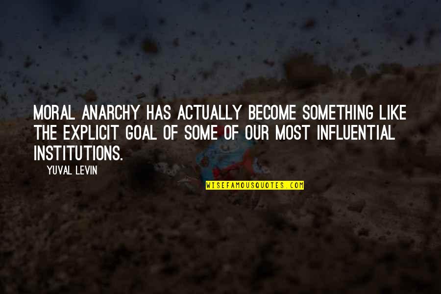 Influential Quotes By Yuval Levin: moral anarchy has actually become something like the