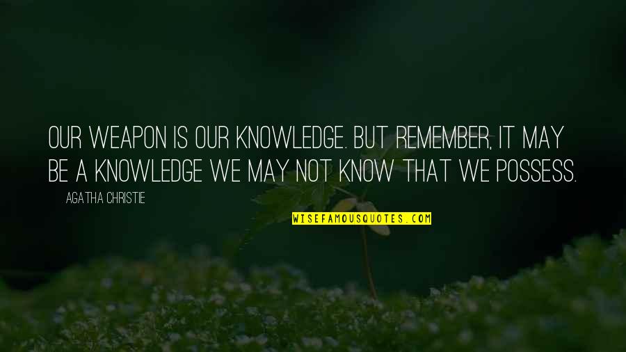 Influenzare In Inglese Quotes By Agatha Christie: Our weapon is our knowledge. But remember, it Influenzare In Inglese Quotes By Agatha Christie: Our weapon is our knowledge. But remember, it