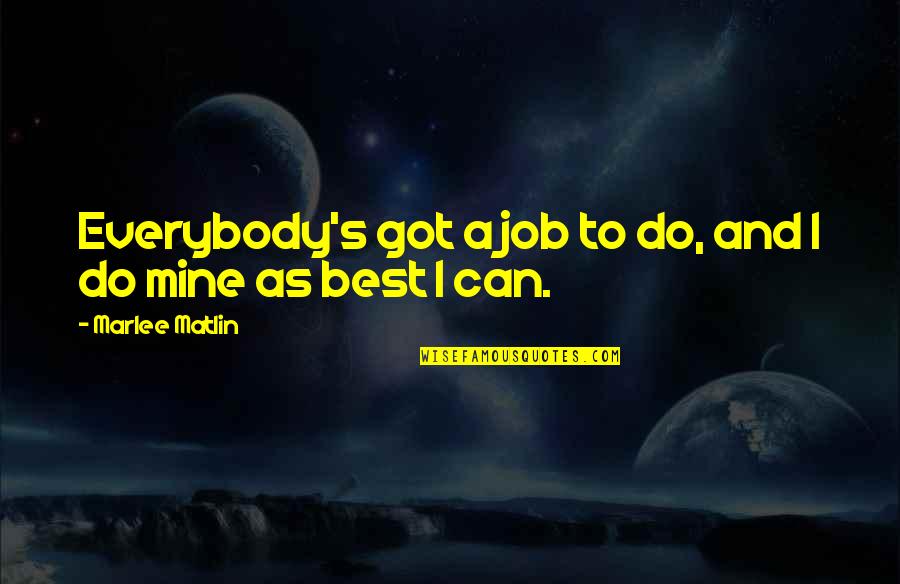 Influenzare In Inglese Quotes By Marlee Matlin: Everybody's got a job to do, and I Influenzare In Inglese Quotes By Marlee Matlin: Everybody's got a job to do, and I
