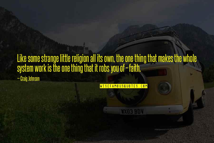 Influir Conjugation Quotes By Craig Johnson: Like some strange little religion all its own, Influir Conjugation Quotes By Craig Johnson: Like some strange little religion all its own,