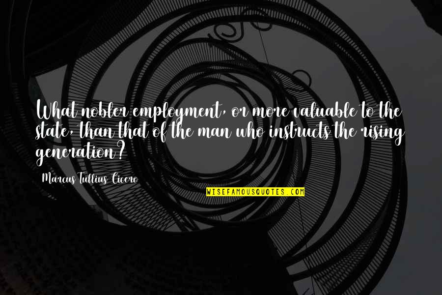 Influjo De Capital Quotes By Marcus Tullius Cicero: What nobler employment, or more valuable to the