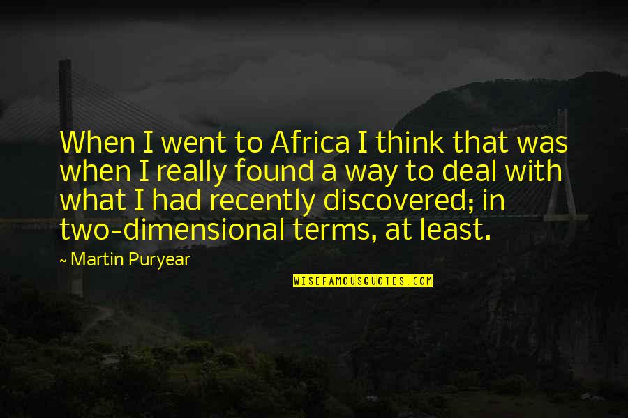 Influjo Sinonimos Quotes By Martin Puryear: When I went to Africa I think that Influjo Sinonimos Quotes By Martin Puryear: When I went to Africa I think that