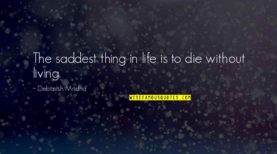 Influx Synonym Quotes By Debasish Mridha: The saddest thing in life is to die