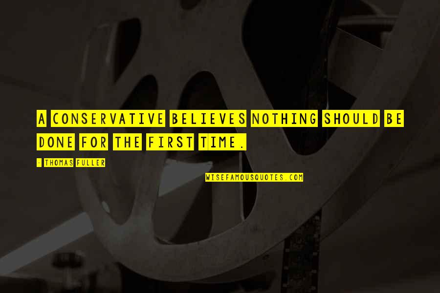 Influxes Quotes By Thomas Fuller: A conservative believes nothing should be done for