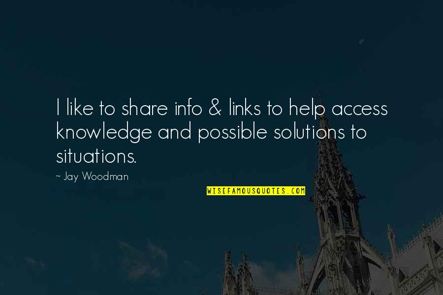 Info Quotes By Jay Woodman: I like to share info & links to