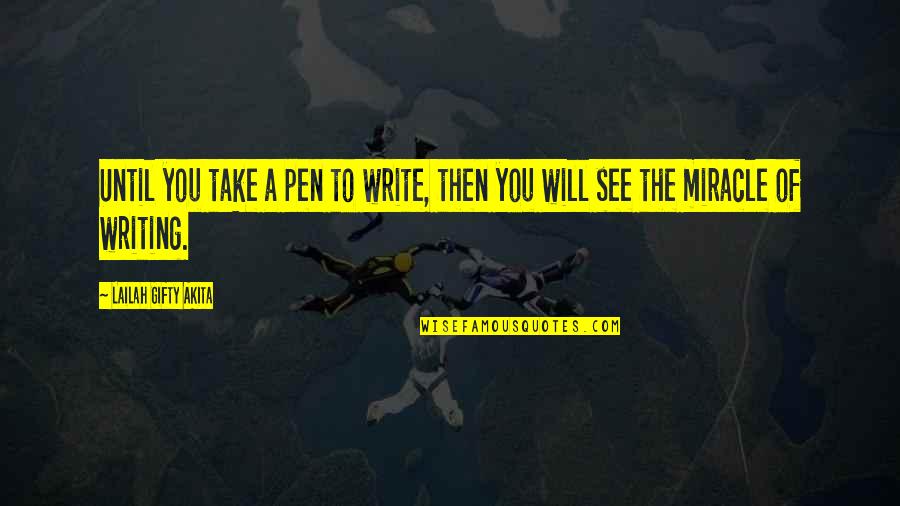 Info Quotes By Lailah Gifty Akita: Until you take a pen to write, then