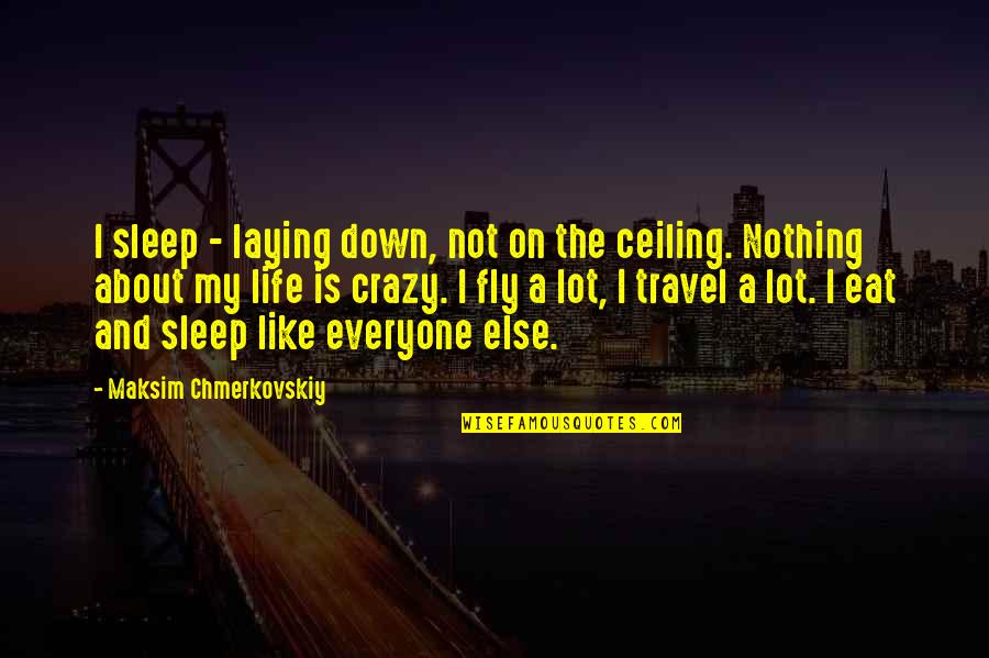 Info Quotes By Maksim Chmerkovskiy: I sleep - laying down, not on the