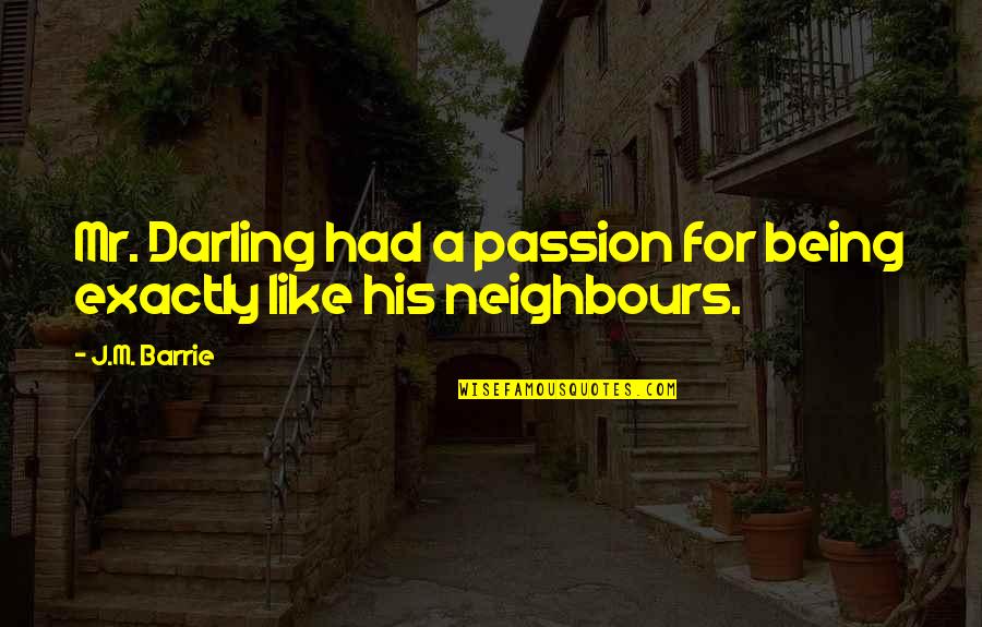 Infocommercial Quotes By J.M. Barrie: Mr. Darling had a passion for being exactly
