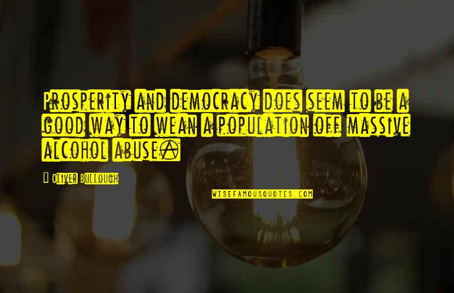 Infold Quotes By Oliver Bullough: Prosperity and democracy does seem to be a Infold Quotes By Oliver Bullough: Prosperity and democracy does seem to be a