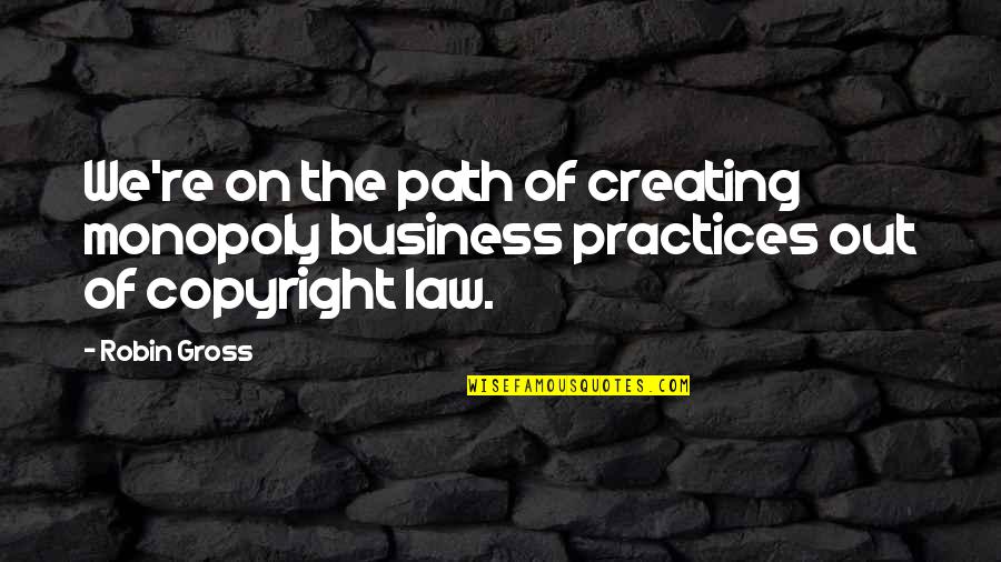 Infolding Quotes By Robin Gross: We're on the path of creating monopoly business