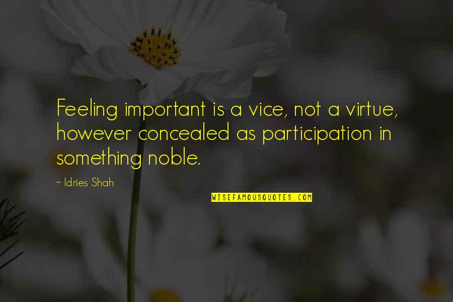 Infomed Quotes By Idries Shah: Feeling important is a vice, not a virtue,