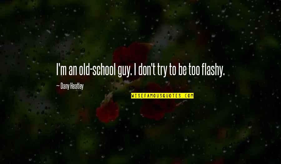 Infometati Online Quotes By Dany Heatley: I'm an old-school guy. I don't try to Infometati Online Quotes By Dany Heatley: I'm an old-school guy. I don't try to