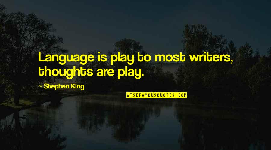 Infondee Quotes By Stephen King: Language is play to most writers, thoughts are Infondee Quotes By Stephen King: Language is play to most writers, thoughts are