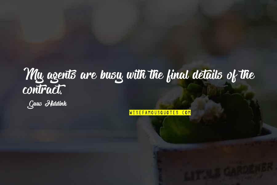 Infondees Quotes By Guus Hiddink: My agents are busy with the final details