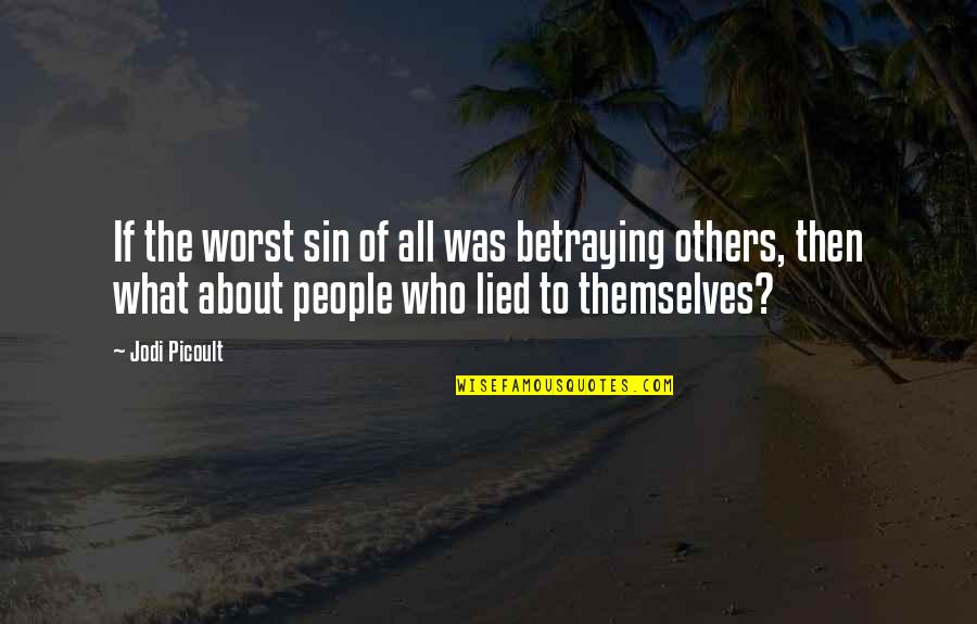 Infondees Quotes By Jodi Picoult: If the worst sin of all was betraying