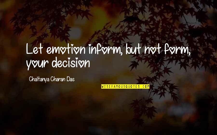 Inform Quotes By Chaitanya Charan Das: Let emotion inform, but not form, your decision