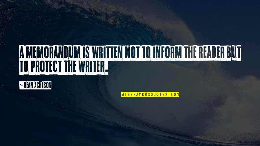 Inform Quotes By Dean Acheson: A memorandum is written not to inform the