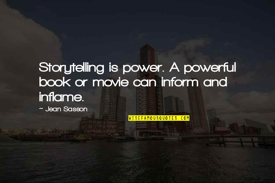 Inform Quotes By Jean Sasson: Storytelling is power. A powerful book or movie