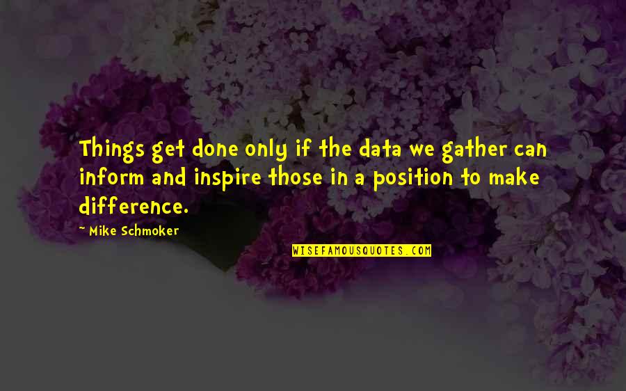 Inform Quotes By Mike Schmoker: Things get done only if the data we