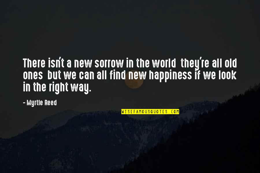 Informacion Definicion Quotes By Myrtle Reed: There isn't a new sorrow in the world