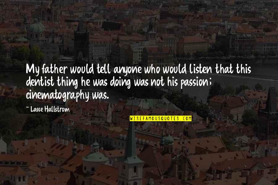 Informal Economy Quotes By Lasse Hallstrom: My father would tell anyone who would listen