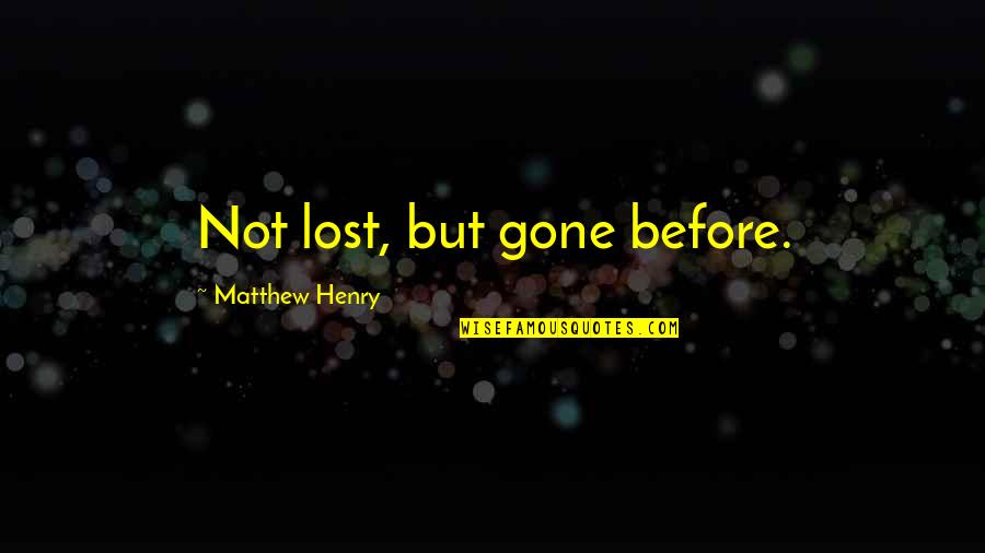 Informal Language Quotes By Matthew Henry: Not lost, but gone before.