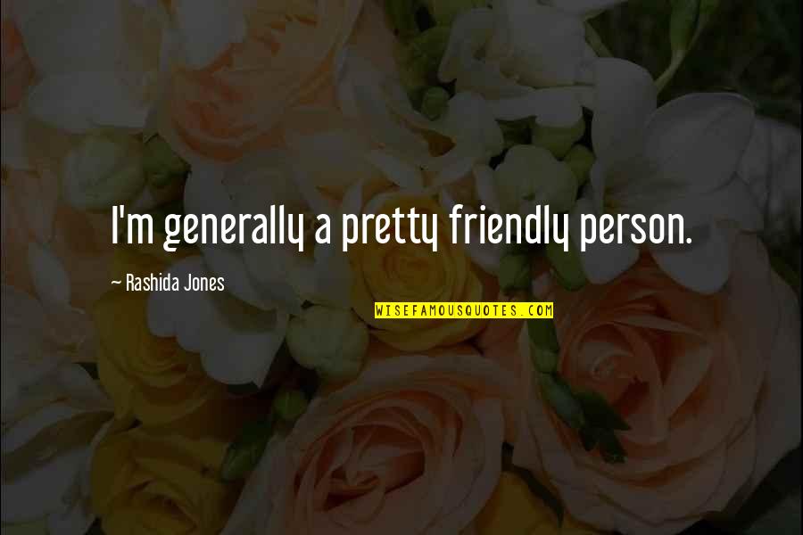 Informal Meeting Quotes By Rashida Jones: I'm generally a pretty friendly person.