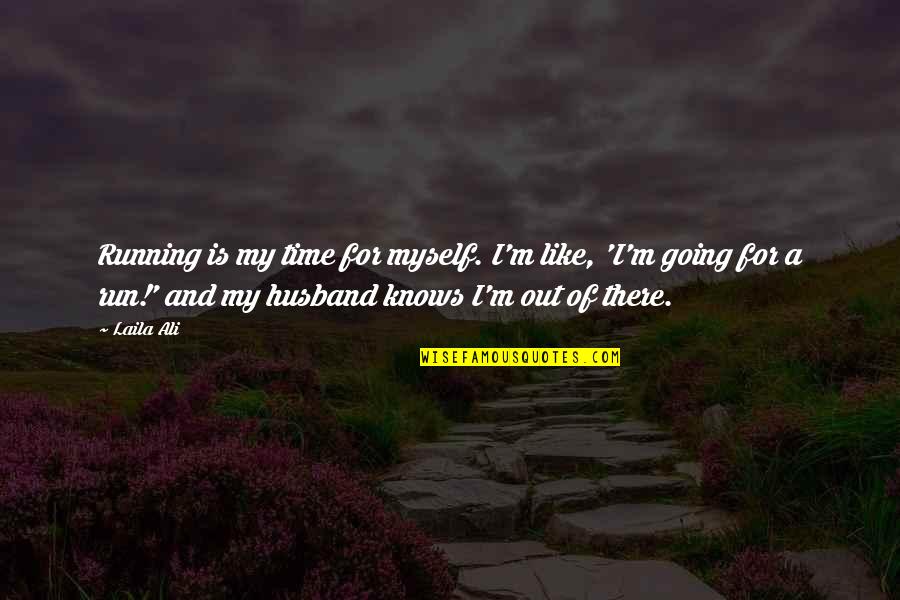 Informal Prayer Quotes By Laila Ali: Running is my time for myself. I'm like,