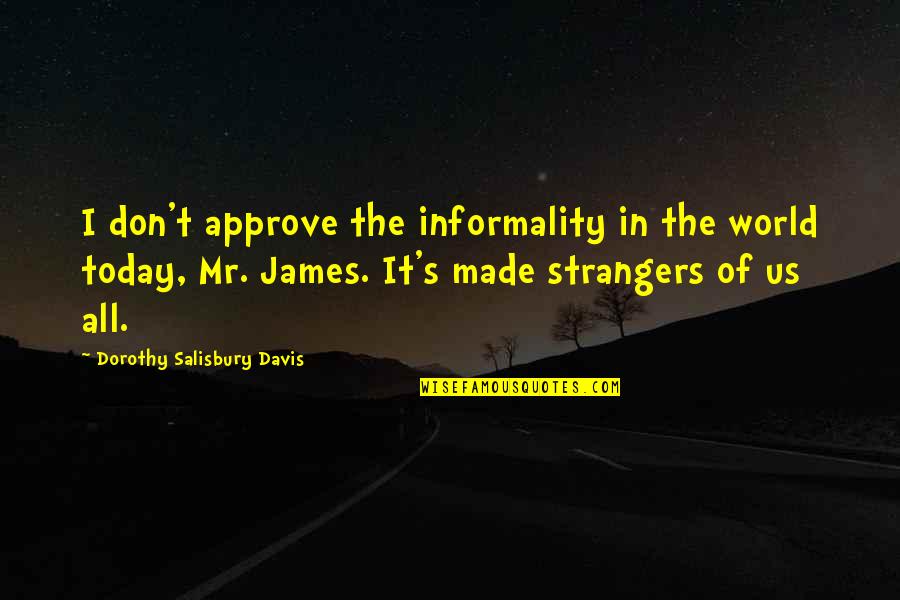 Informality Quotes By Dorothy Salisbury Davis: I don't approve the informality in the world